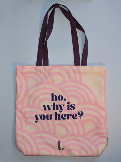 "ho, why is you here?" a Vibe Tote
