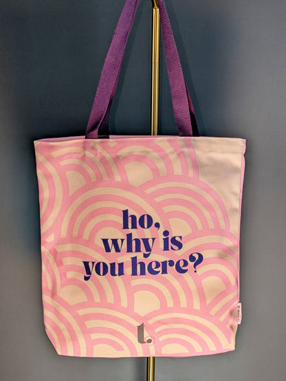 "ho, why is you here?" a Vibe Tote